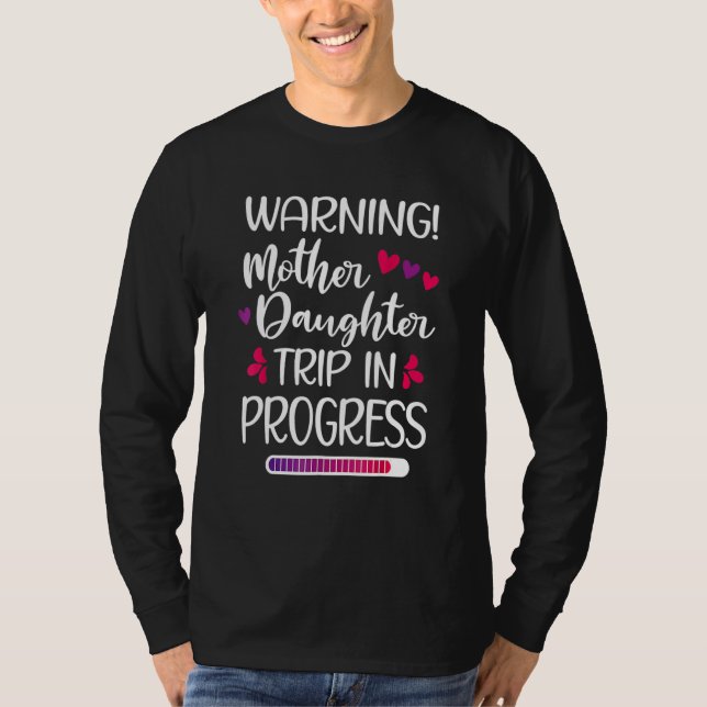 Warning Mother Daugther Trip In Progress Family T-Shirt (Front)