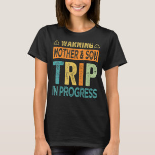 Warning Mother Son Trip In Progress - Trip with Mo T-Shirt