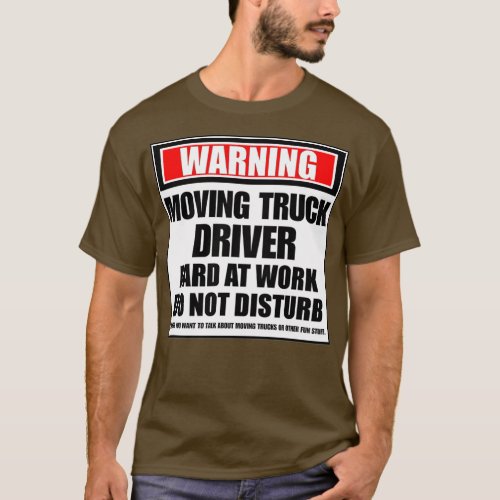 Warning Moving Truck Driver Hard At Work Do Not Di T_Shirt