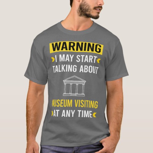 Warning Museum Visiting T_Shirt