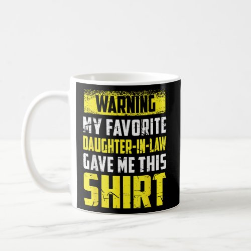 Warning My Favorite Daughter In Law Gave Me This  Coffee Mug
