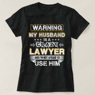 Warning My Husband is a Crazy Lawyer T-Shirt