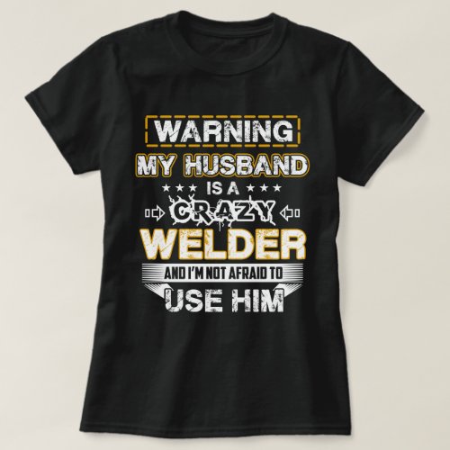 Warning My Husband is a Crazy Welder T_Shirt