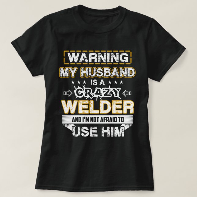 Warning My Husband is a Crazy Welder T-Shirt (Design Front)