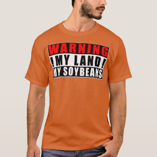 Warning My Land My Soybeans Farmer Funny Quotes  T-Shirt