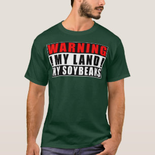 Warning My Land My Soybeans Farmer Funny Quotes  T-Shirt
