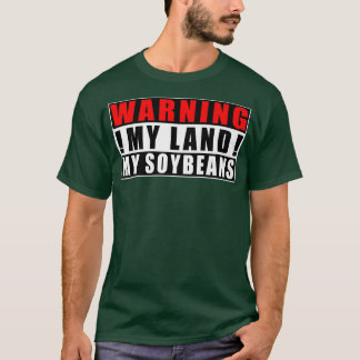 Warning My Land My Soybeans Farmer Funny Quotes T-Shirt