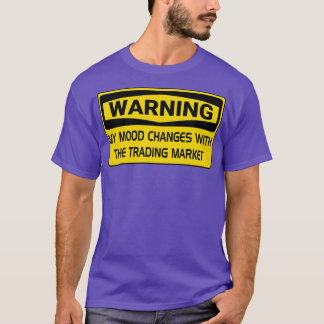 Warning My Mood Changes With The Trading Market Ma T-Shirt
