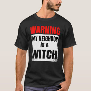 Warning My Neighbor is a Witch Party Halloween cos T-Shirt