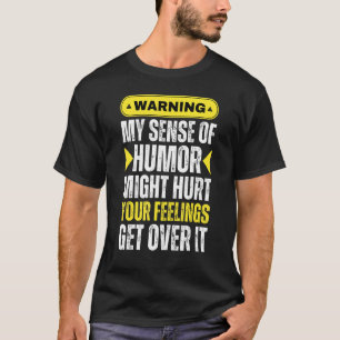 Warning My Sense Of Humor May Hurt Your Feelings G T-Shirt