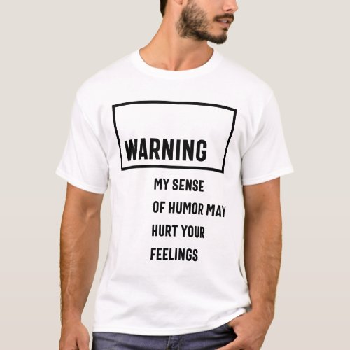 Warning My Sense Of Humor May Hurt Your Feelings T_Shirt