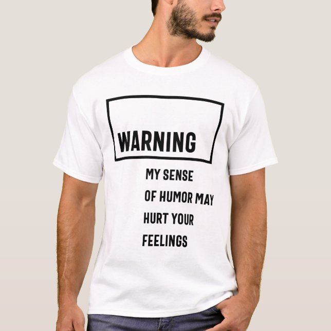 Warning My Sense Of Humor May Hurt Your Feelings T-Shirt (Front)