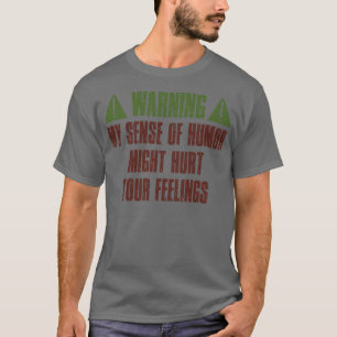 Warning My Sense Of Humor Might Hurt Your Feelings T-Shirt
