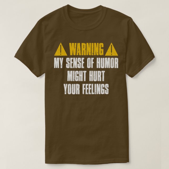 Warning My Sense Of Humor Might Hurt Your Feelings T-Shirt (Design Front)