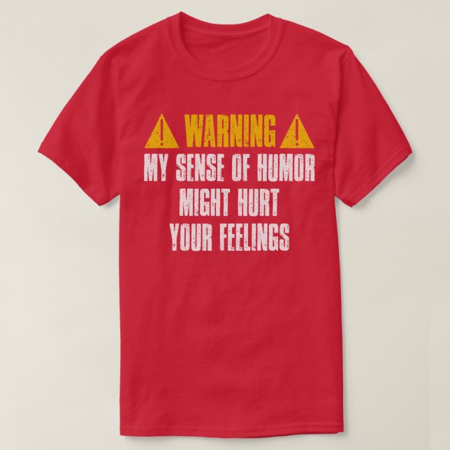 Warning My Sense Of Humor Might Hurt Your Feelings T-Shirt (Design Front)