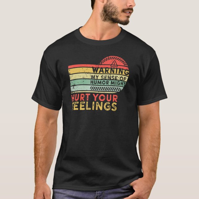 Warning My Sense of Humor Might Hurt Your Feelings T-Shirt (Front)