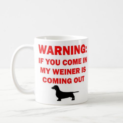 Warning My Weiner is Coming Out Joke Coffee Mug