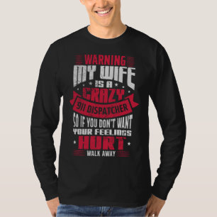 Warning My Wife Is A Crazy 911 Dispatcher Operator T-Shirt