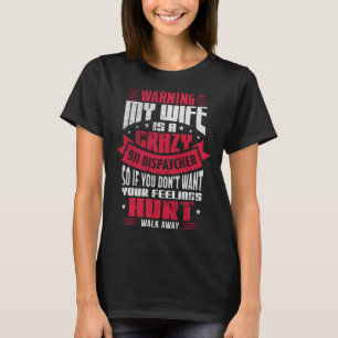 Warning My Wife Is A Crazy 911 Dispatcher Operator T-Shirt