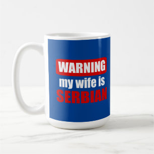 Warning my wife is Serbian Coffee Mug