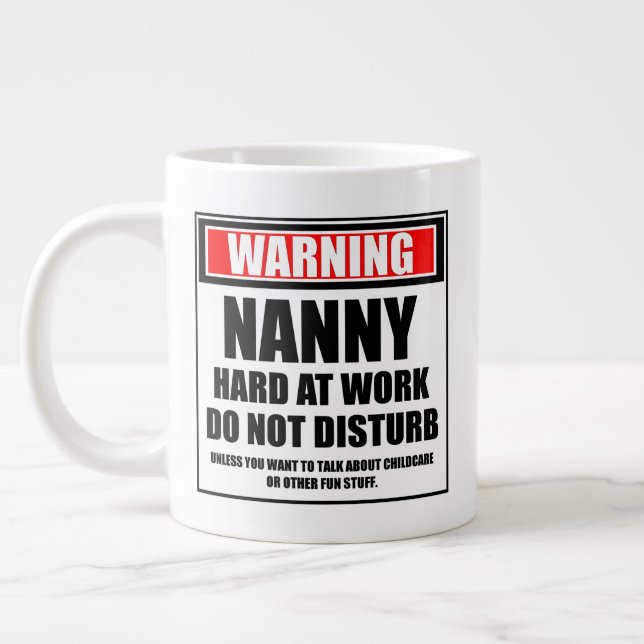 Warning Nanny Hard At Work Do Not Disturb Giant Coffee Mug (Left)