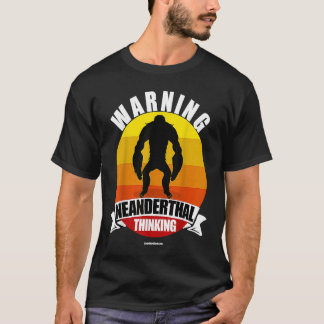 Warning Neanderthal Thinking Apeman Ape Man T-Shirt