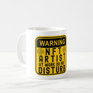 WARNING NFT ARTIST AT WORK DO NOT DISTURB COFFEE MUG