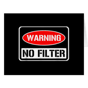 Warning No Filter Funny Sarcastic Pun Danger Cauti Cards