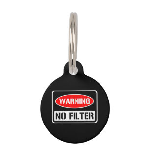 Warning No Filter Funny Sarcastic Pun Danger Cauti Pet ID Tag