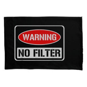 Warning No Filter Funny Sarcastic Pun Danger Cauti Pillow Case