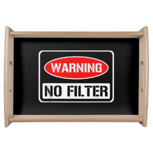 Warning No Filter Funny Sarcastic Pun Danger Cauti Serving Tray