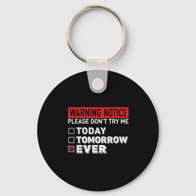 Warning Notice Please Do Not Try Me Today Tomorrow Keychain (Front)