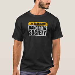 Warning Offensive Danger To Society Caution Warnin T-Shirt