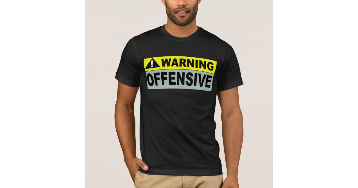 WARNING: OFFENSIVE T-Shirt | Zazzle