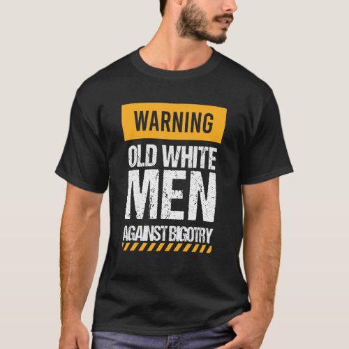 Warning Old White M e n Against Bigotry Apparel T_Shirt