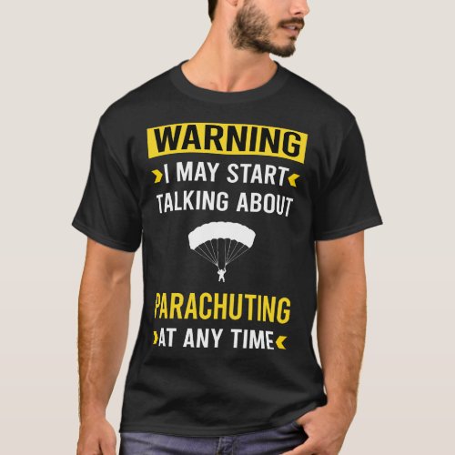 Warning Parachuting Parachute Parachutist Parachut T_Shirt
