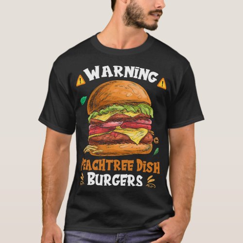 Warning Peachtree Dish Burgers Fun Memes Petri Dis T_Shirt