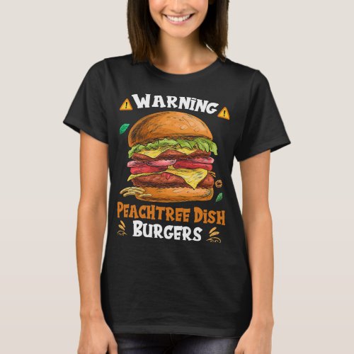 Warning Peachtree Dish Burgers Fun Memes Petri Dis T_Shirt