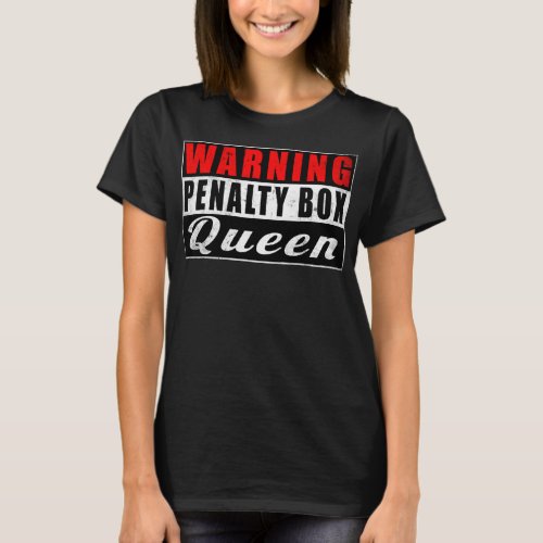 Warning Penalty Box Queen Funny Girl Ice Hockey T_Shirt