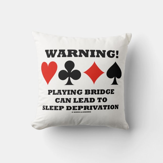 Warning! Playing Bridge Can Lead Sleep Deprivation Throw Pillow (Front)