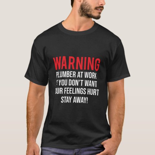 Warning Plumber At Work Funny Plumbing Humor T_Shirt