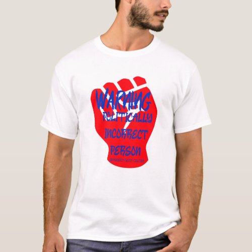Warning Politically Incorrect Person T_Shirt