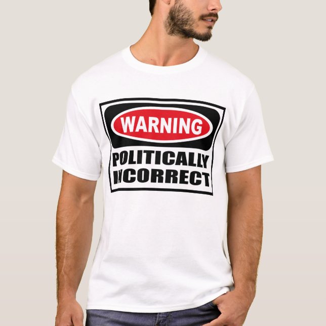 Warning POLITICALLY INCORRECT T-Shirt (Front)