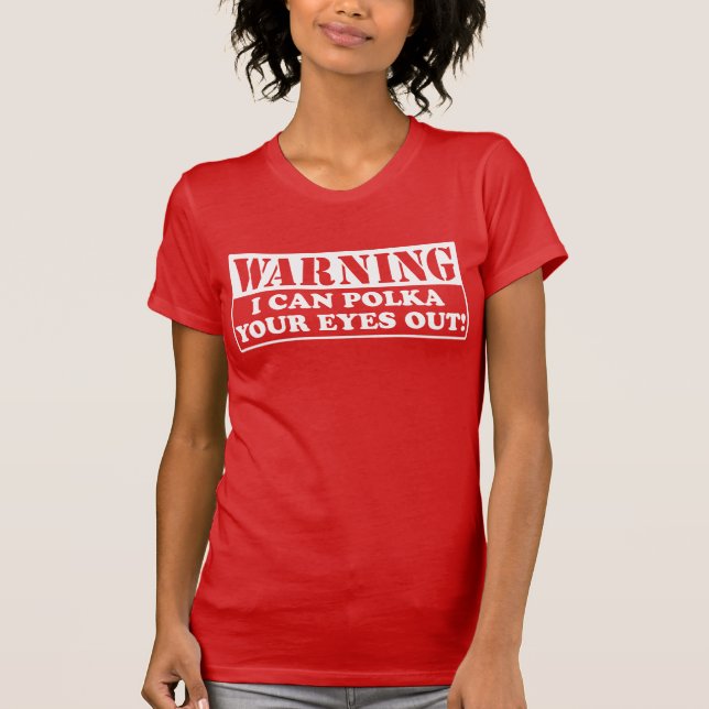 Warning Polka Your Eyes Out T-Shirt (Front)