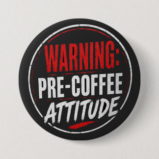 warning: pre coffee attitude button
