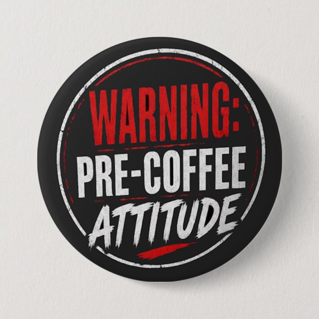 warning: pre coffee attitude button (Front)