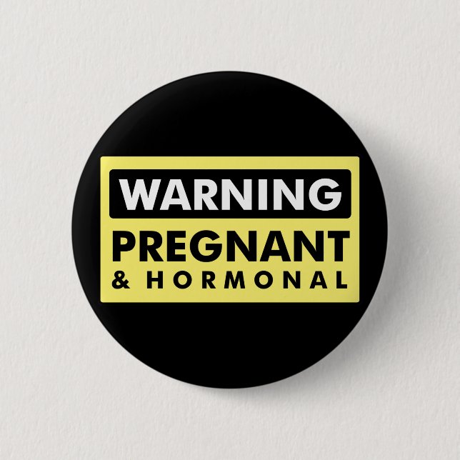 Warning: Pregnant & Hormonal Button (Front)