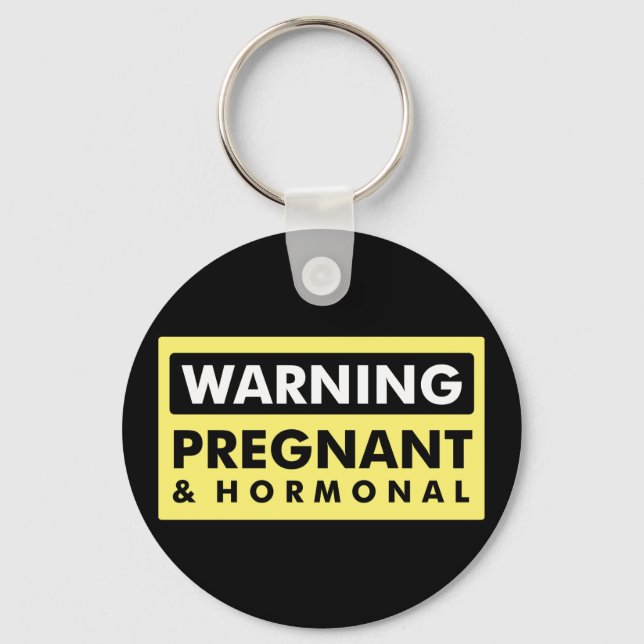Warning: Pregnant & Hormonal Keychain (Front)