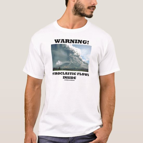 Warning! Pyroclastic Flows Inside (Volcanology) T-Shirt