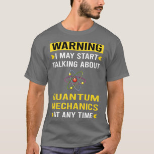 Warning Quantum Mechanics T-Shirt